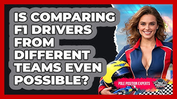 Is Comparing F1 Drivers From Different Teams Even Possible? - Pole Position Experts