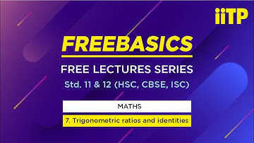 IITPK ONLINE FREE BASICS LECTURE | Maths | Trigonometric ratios and identities-7 | Std11th &12th