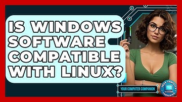 Is Windows Software Compatible With Linux? - Your Computer Companion