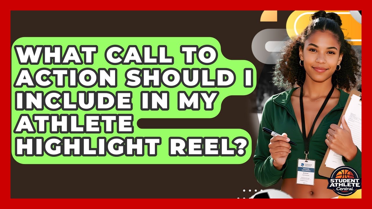 What Call To Action Should I Include In My Athlete Highlight Reel? - Student Athlete Central