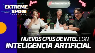 ¡Nuevos Procesadores de Intel con Inteligencia Artificial! | Extreme Tech Show | Faris News y más