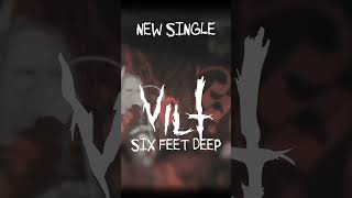 VILT - Six Feet Deep OUT NOW!