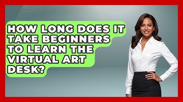 How Long Does It Take Beginners to Learn The Virtual Art Desk? | The Virtual Art Desk News