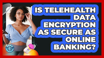 Is Telehealth Data Encryption As Secure As Online Banking? - Gen Z Telehealth Guide