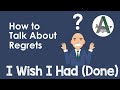 How to Use "I Wish" to Talk about Regrets | Past Perfect Tense
