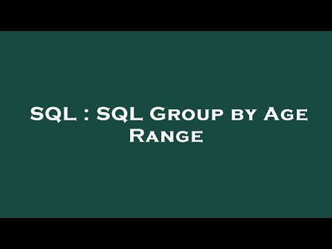 SQL : SQL Group by Age Range