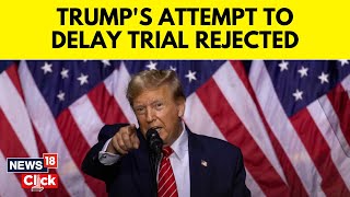 Donald Trump News | Trump's Attempt To Delay Trial Is Denied By Appeals Court Judge | N18V