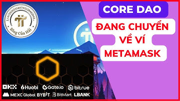 Core Dao Đang Được Chuyển Về Ví Metamask l Blog Của Hải