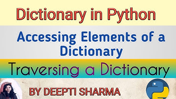 Dictionary in Python | Accessing Elements of a Dictionary | Traversing a Dictionary | Class XI IP CS