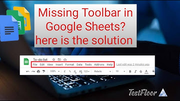 Missing Toolbar in Google Sheet? (Fixed)