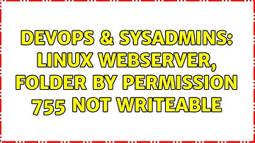 DevOps & SysAdmins: Linux WebServer, folder by permission 755 not writeable (3 Solutions!!)
