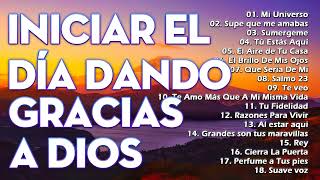 MUSICA CRISTIANA PARA INICIAR EL DIA DANDO GRACIAS A DIOS - MUSICA CRISTIANA DE ADORACION Y ALABANZA