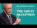 The Great Deception – Dr. Charles Stanley