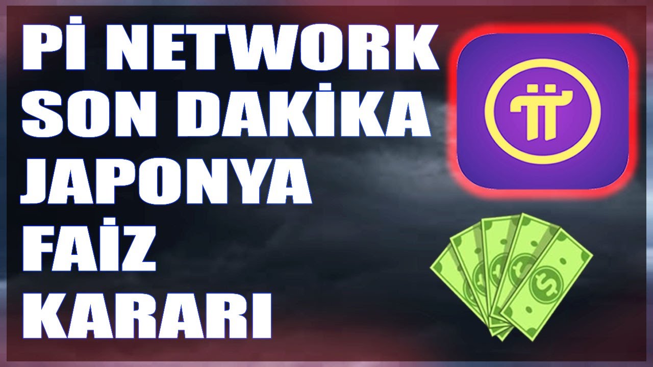 Pİ NETWORK JAPONYA FAİZ AÇIKLAMASI GELDİ 