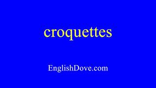 How to pronounce croquettes in American English