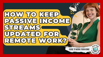 How To Keep Passive Income Streams Updated For Remote Work? - Guide To Work From Home