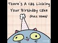 There's is a cat liking your birthday cake (full song)