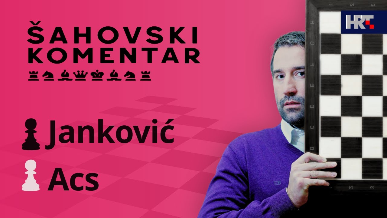Šahovski komentar: Acs - Janković