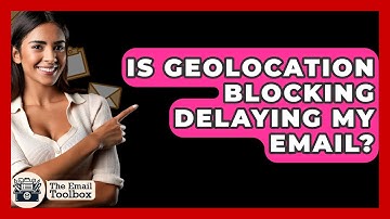 Is Geolocation Blocking Delaying My Email? - TheEmailToolbox.com