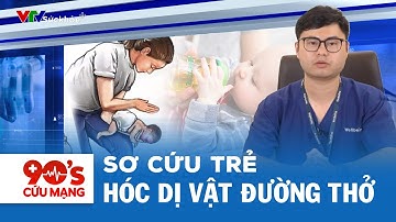 Cách Sơ Cứu Trẻ Bị Hóc Dị Vật Đường Thở | 90 Giây Cứu Mạng