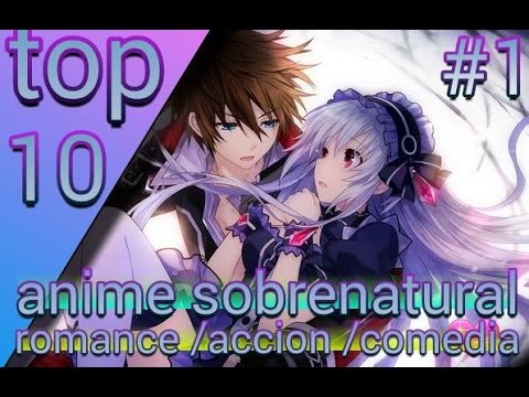 top 10 anime sobrenatural / romance / acción / comedia #1 - YouTube