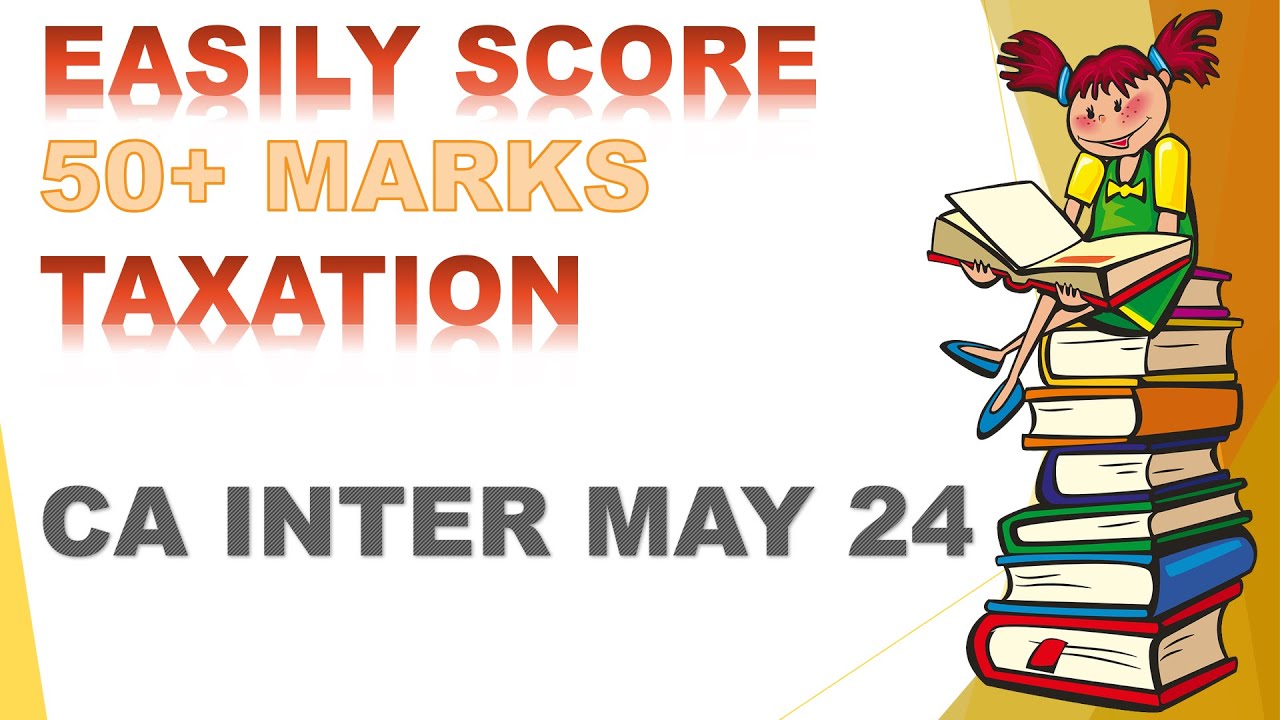 Easily Score 50+ Marks in Taxation CA Inter May 2024 | Last 50 Days ...