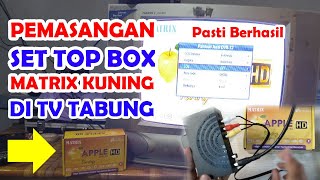 Cara Pemasangan Set Top Box Matrix Kuning Di TV Tabung | BERHASIL