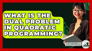 What Is The Dual Problem In Quadratic Programming? - The Friendly Statistician