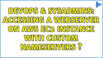 DevOps & SysAdmins: Accessing a webserver on aws EC2 instance with custom nameservers s