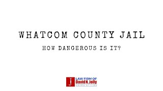 Is Whatcom County Jail Dangerous?
