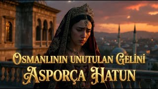Osmanlının Unutulan Gelini Asporça Hatun Neden Eşinin Yanına Gömülmedi?