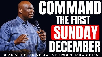 30 MINUTES POWERFUL PRAYERS AND DECLARATION TO COMMAND THE FIRST SUNDAY OF DECEMBER | JOSHUA SELMAN
