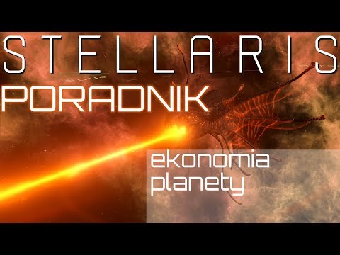 Stellaris Poradnik 2019 (PL) - ekonomia i zarządzanie planetami.
