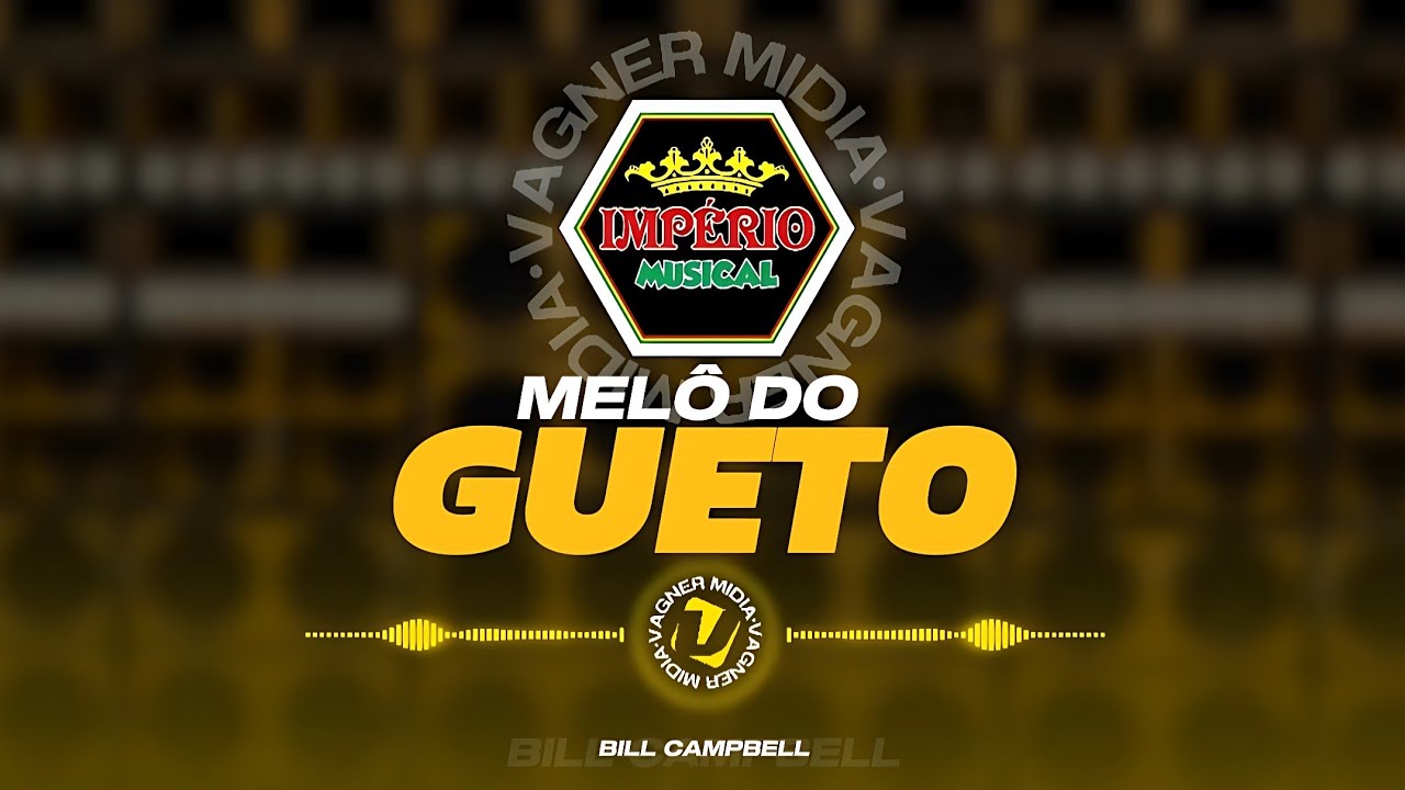 MELÔ DO GUETO - IMPÉRIO MUSICAL - BILL CAMPBELL