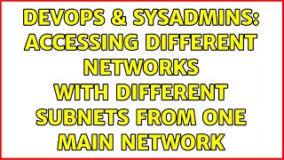 DevOps & SysAdmins: Accessing different networks with different subnets from one main network