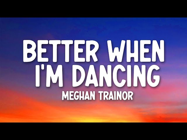 Meghan Trainor - Better When I'm Dancing (Lyrics) class=