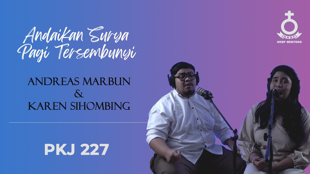 PKJ 227 | ANDAIKAN SURYA PAGI TERSEMBUNYI | ANDREAS MARBUN, KAREN