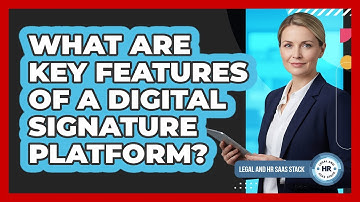 What Are Key Features Of A Digital Signature Platform?
