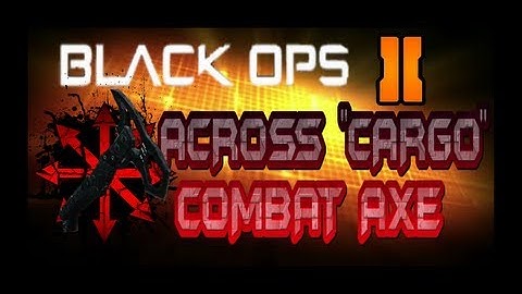 BO2 | ACROSS MAP COMBAT AXE | **CARGO**