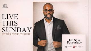 Sunday Service  Dr Sola Folaalade   At This Present House  9am
