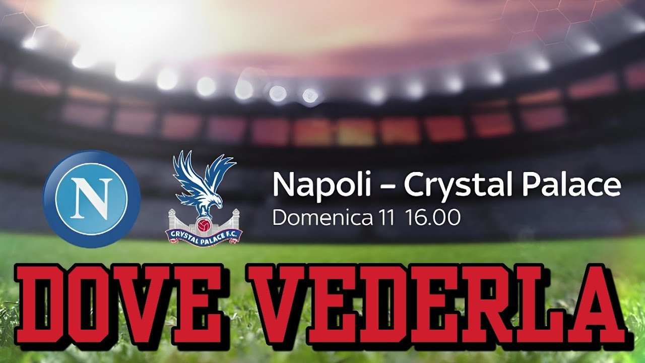 NAPOLI CRYSTAL PALACE DOVE VEDERLA "GRATIS" YouTube