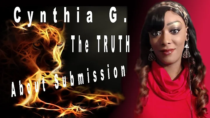 Cynthia G - The TRUTH about Submission