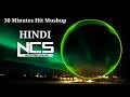 30 Minutes Non Stop Hit Mashup  No Copyright  Hindi Ncs.  Ncs  Ncs song