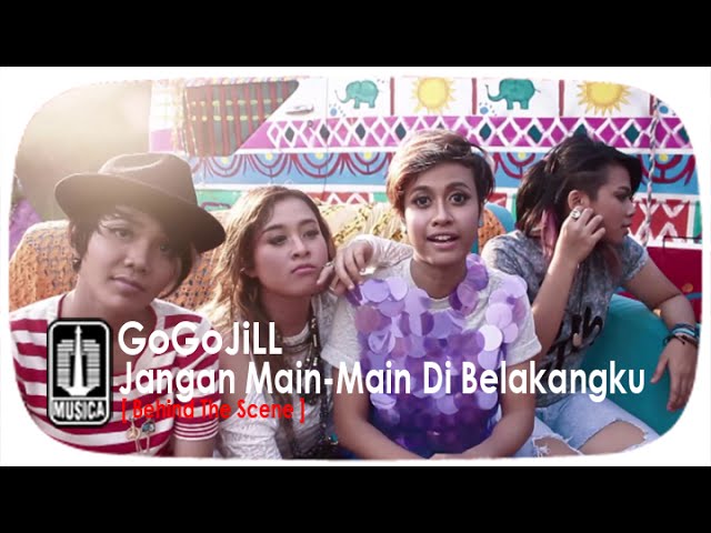 GoGoJiLL - Jangan Main - Main Di Belakangku (Behind the Scene)