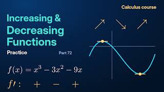 Increasing and Decreasing Functions: Problems | Calculus Course: Practice Part 72