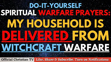 Prayers To Defeat Witchcraft Warfare Against Your Family | Spiritual Warfare Deliverance Prayers