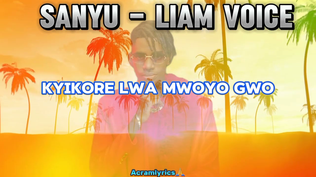 SANYU - LIAM VOICE OFFICIAL VIDEO LYRICS.LATEST UGANDAN MUSIC 2024