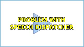 Ubuntu: Problem with speech dispatcher (2 Solutions!!)