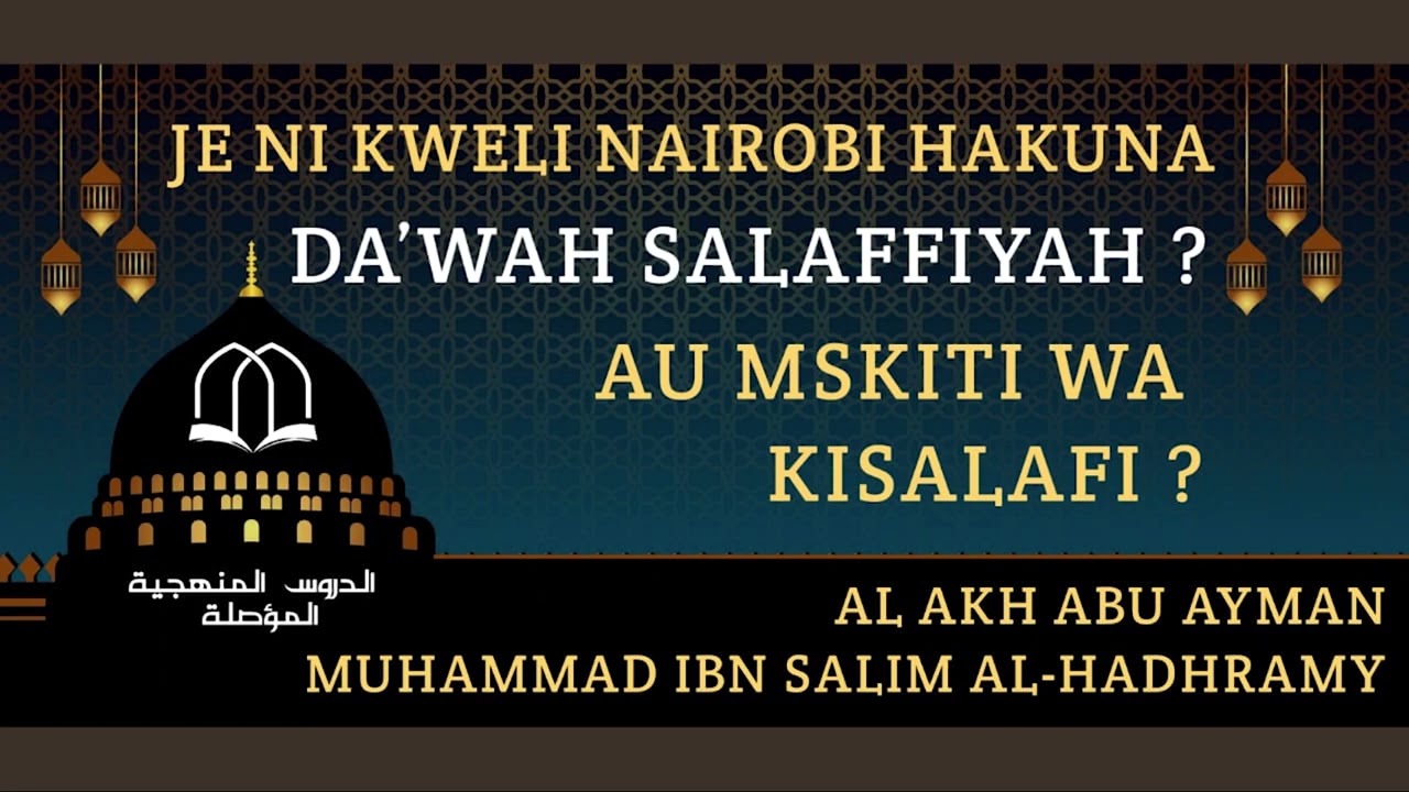 JE, NI KWELI NAIROBI HAKUNA DA'WAH SALAFFIYAH? AU MSKITI WA KISALAFI?