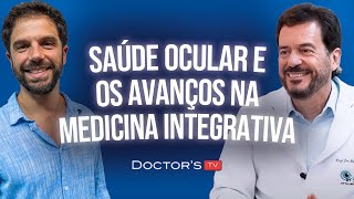 Saúde ocular e os avanços na medicina integrativa - Dr. Renato Leça